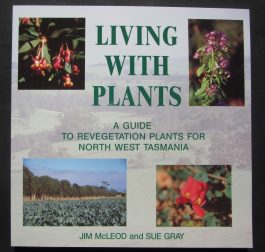 Living with Plants – A guide to revegetation plants for Tasmania
